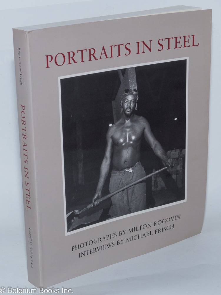 Cat.No: 66540 Portraits in steel; photographs by Milton Rogovin, interviews by Michael Frisch. Introduction by Robert Doherty. Milton Rogovin, Michael Frisch.