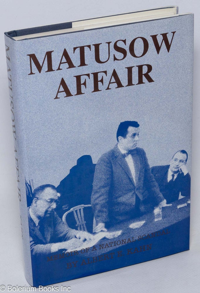 Cat.No: 6656 The Matusow Affair; Memoir of a National Scandal. Introduction by Angus Cameron. Albert E. Kahn.