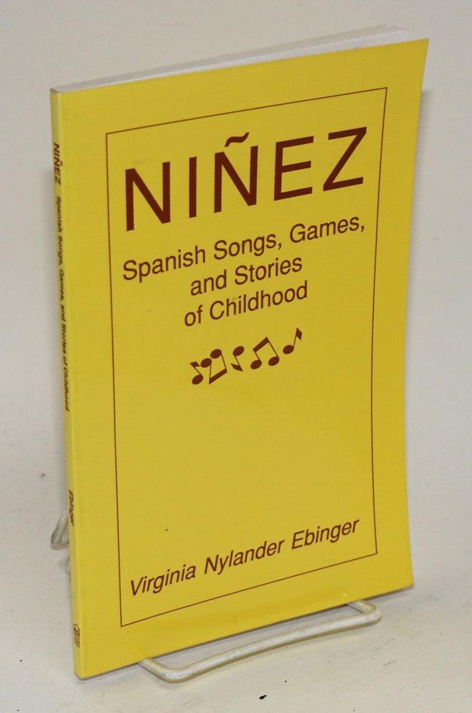 Cat.No: 66658 Niñez; Spanish songs, games and stories of childhood. Virgnia Nylander Ebinger.