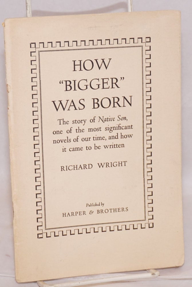 Cat.No: 66764 How "Bigger" was born; the story of Native Son, one of the most significant novels of our time, and how it came to be written. Richard Wright.