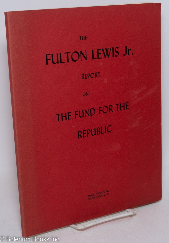 Cat.No: 66913 The Fulton Lewis Jr. report on the Fund for the Republic. Fulton Lewis, Jr.