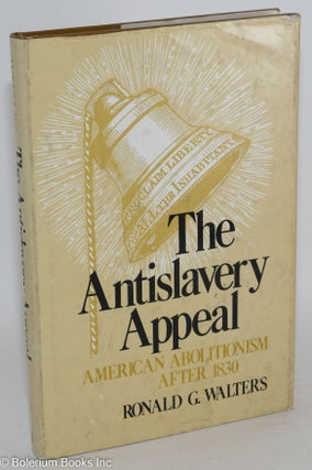 Cat.No: 66967 The antislavery appeal; American abolitionism after 1830. Ronald G. Walters