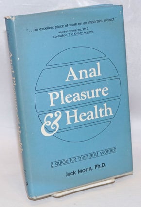 Cat.No: 67102 Anal Pleasure & Health: a guide for men and women. Jack Morin, Jen-Ann...