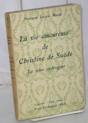 Cat.No: 67395 La vie amourseuse de Christine de Suède; la reine androgyne. Lucien Murat
