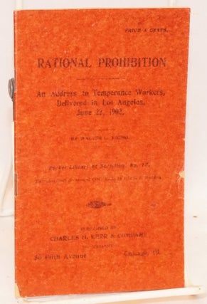 Cat.No: 67428 Rational prohibition. An address to temperance workers delivered in Los...