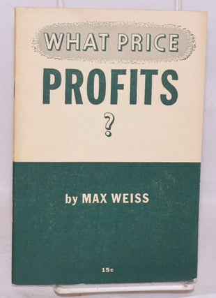 Cat.No: 67635 What price profits? Max Weiss
