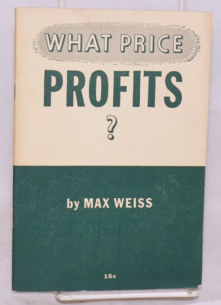 Cat.No: 67635 What price profits? Max Weiss.