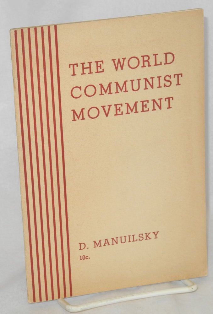 Cat.No: 67645 The world Communist movement: report of the delegation of the Communist Party of the Soviet Union (Bolsheviks) in the Executive Committee of the Communist International to the Eighteenth Congress of the C.P.S.U.(B.) Delivered March 11, 1939. D. Z. Manuilsky.