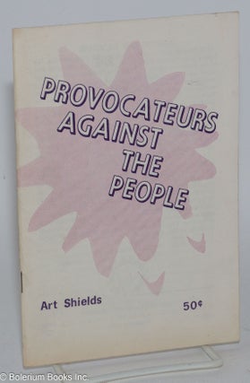 Cat.No: 67724 Provocateurs against the people. Art Shields, introductory, Gus Hall