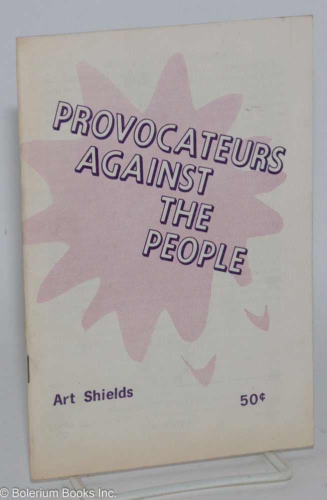 Cat.No: 67724 Provocateurs against the people. Art Shields, introductory, Gus Hall.