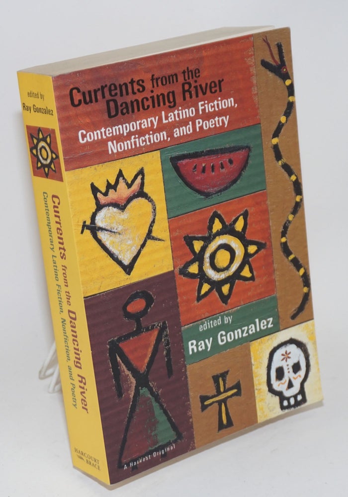 Cat.No: 67923 Currents from the dancing river; contemporary Latino fiction, nonfiction, and poetry. Ray González, Jimmy Santiago Baca Francisco Alarcon, Rudolfo Anaya.