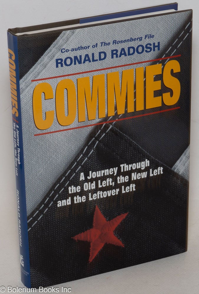 Cat.No: 68079 Commies: a journey through the old left, the new left and the leftover left. Ronald Radosh.