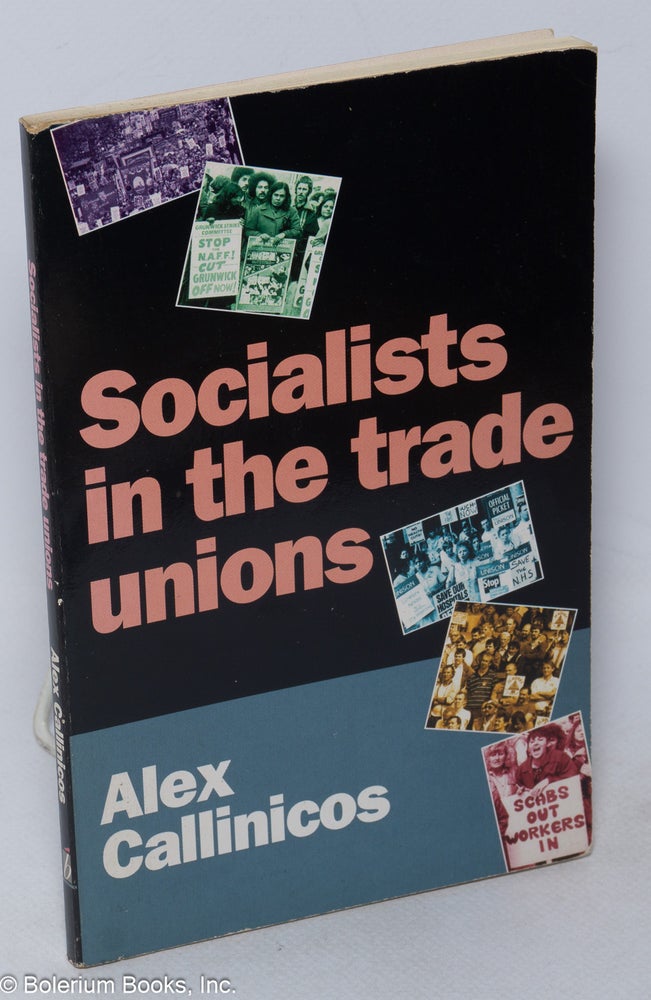 Cat.No: 68197 Socialists in the Trade Unions. Alex Callinicos.