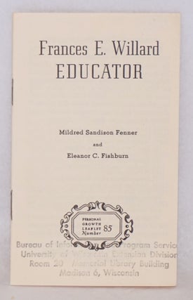 Cat.No: 68297 Frances E. Willard educator. Mildred Sandison Fenner, Eleanor C. Fishburn