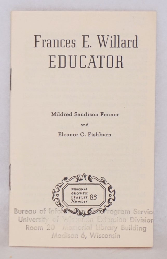 Cat.No: 68297 Frances E. Willard educator. Mildred Sandison Fenner, Eleanor C. Fishburn.