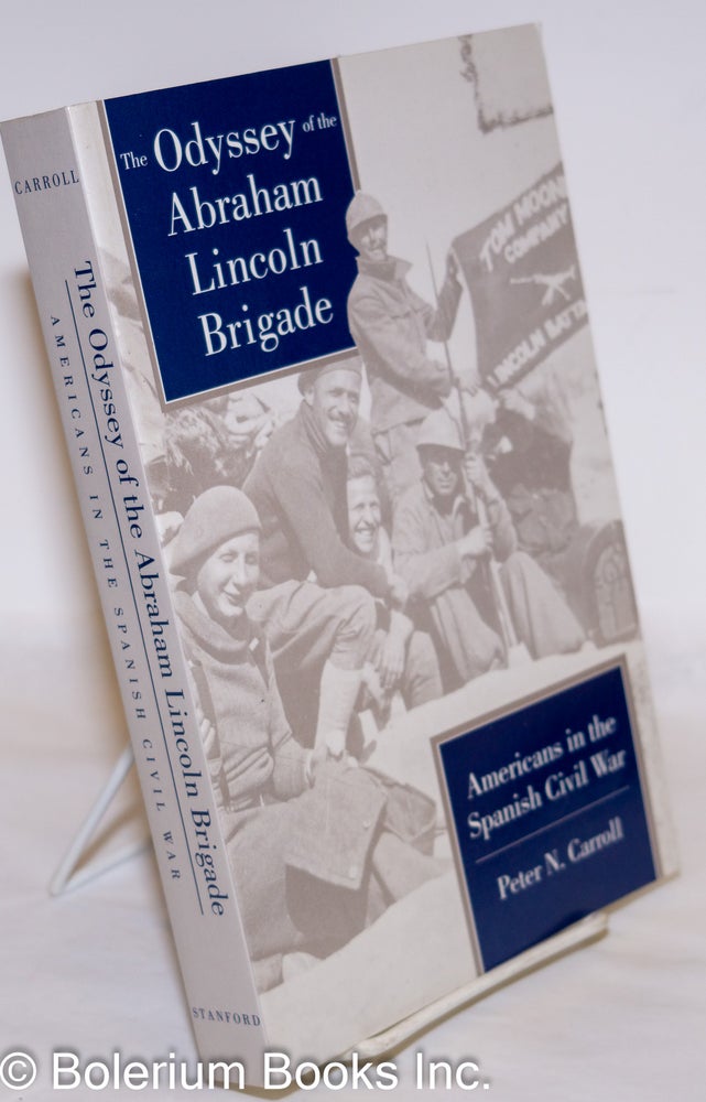 Cat.No: 68422 The odyssey of the Abraham Lincoln Brigade: Americans in the Spanish Civil War. Peter N. Carroll.