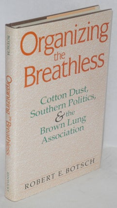 Cat.No: 68435 Organizing the Breathless: Cotton Dust, Southern Politics, & the Brown Lung...