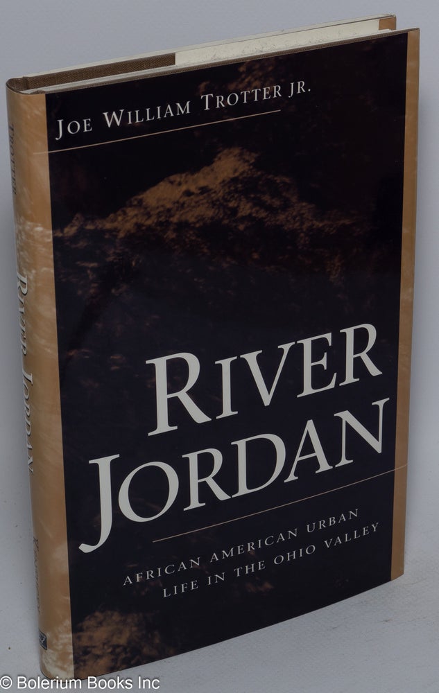 Cat.No: 68438 River Jordan; African American urban life in the Ohio valley. Joe William Trotter.