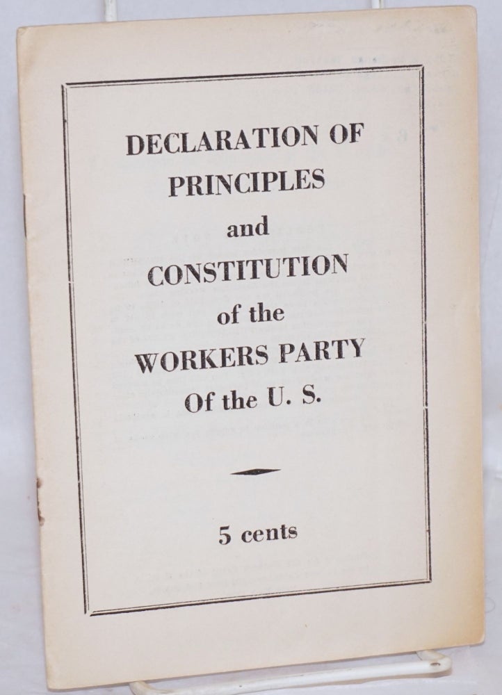 Cat.No: 6846 Declaration of principles and constitution of the Workers Party of the U.S. Workers Party of the U. S.