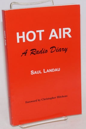 Cat.No: 68471 Hot air: a radio diary. Saul Landau, Christopher Hitchens