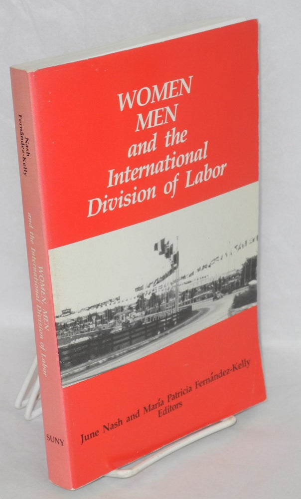 Cat.No: 68599 Women, men, and the international division of labor. June Nash, María Patricia Fernández-Kelly.