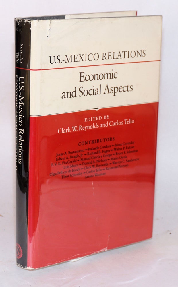 Cat.No: 68636 U.S.-Mexico relations economic and social aspects. Clark W. Reynolds, Carlos Tello.
