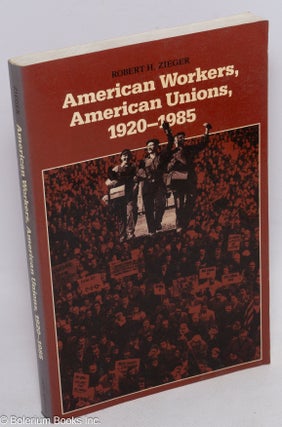 Cat.No: 68640 American workers, American unions, 1920-1985. Robert H. Zieger