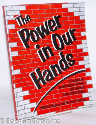 Cat.No: 68643 The power in our hands: A curriculum on the history of work and workers in...