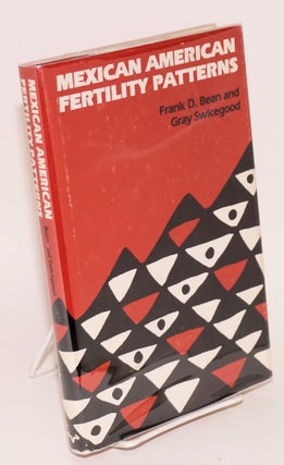 Cat.No: 68772 Mexican American Fertility Patterns. Frank D. Bean, Gray Swicegood