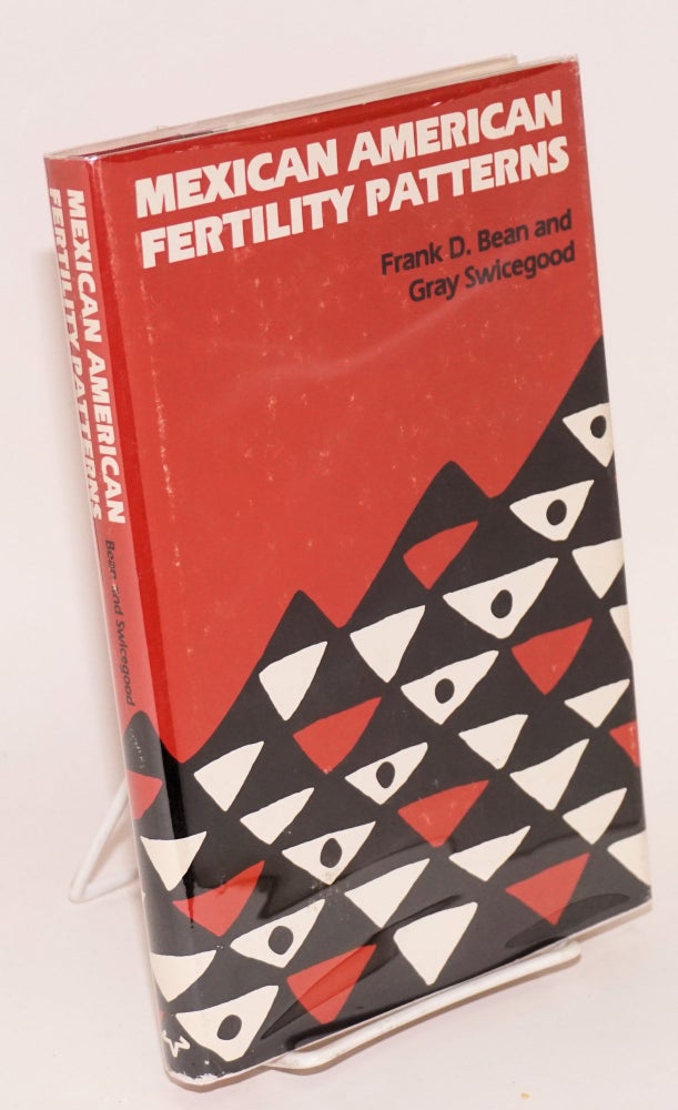 Cat.No: 68772 Mexican American Fertility Patterns. Frank D. Bean, Gray Swicegood.