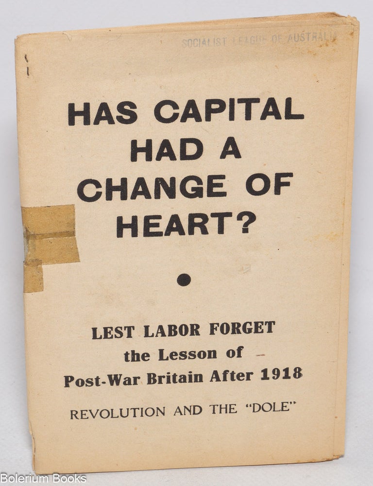 Cat.No: 68803 Has capital had a change of heart? Lest labor forget the lesson of post-war Britain after 1918, revolution and the "dole"