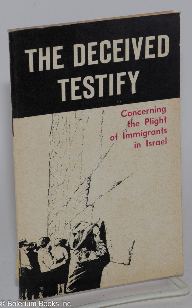 Cat.No: 68812 The deceived testify concerning the plight of immigrants in Israel (letters, statements, diary notes, interviews). Second edition