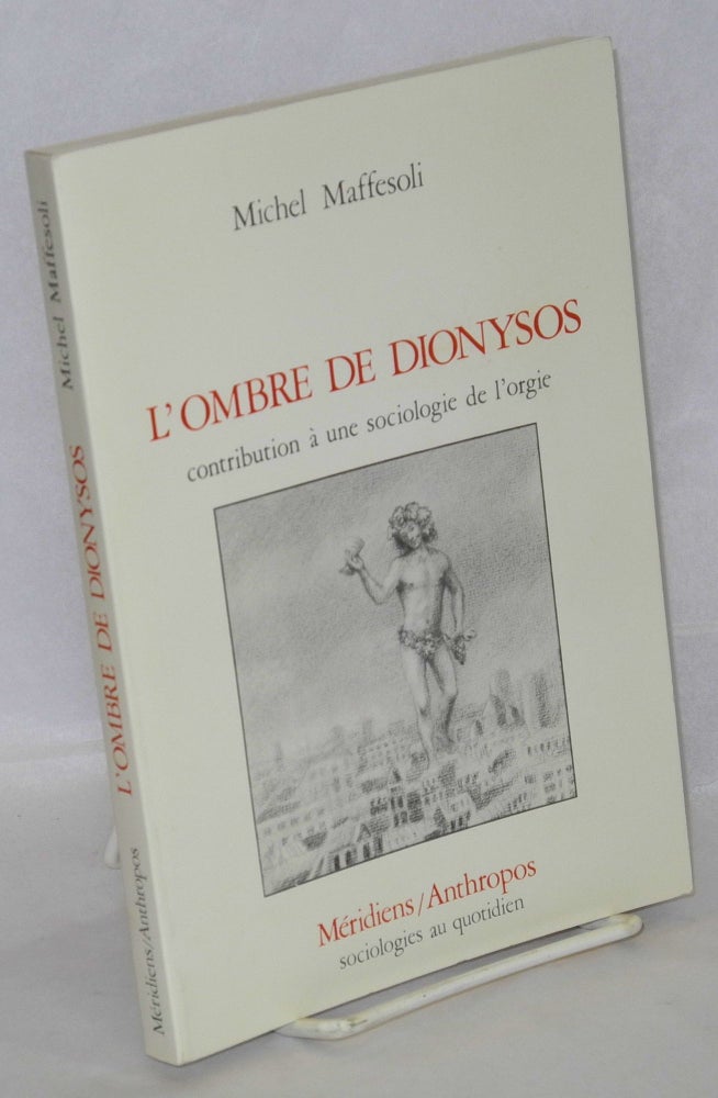 Cat.No: 68911 L' ombre de Dionysos; contribution á une sociologie de l'orgie. Michel Maffesoli.