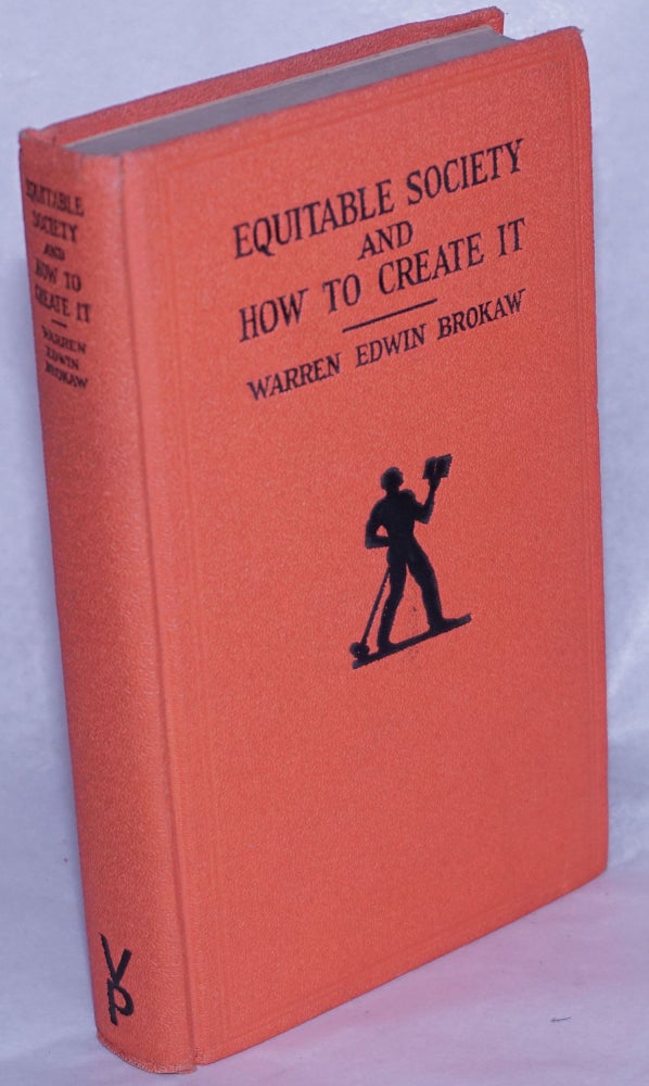 Cat.No: 68931 Equitable society and how to create it. Warren Edwin Brokaw.