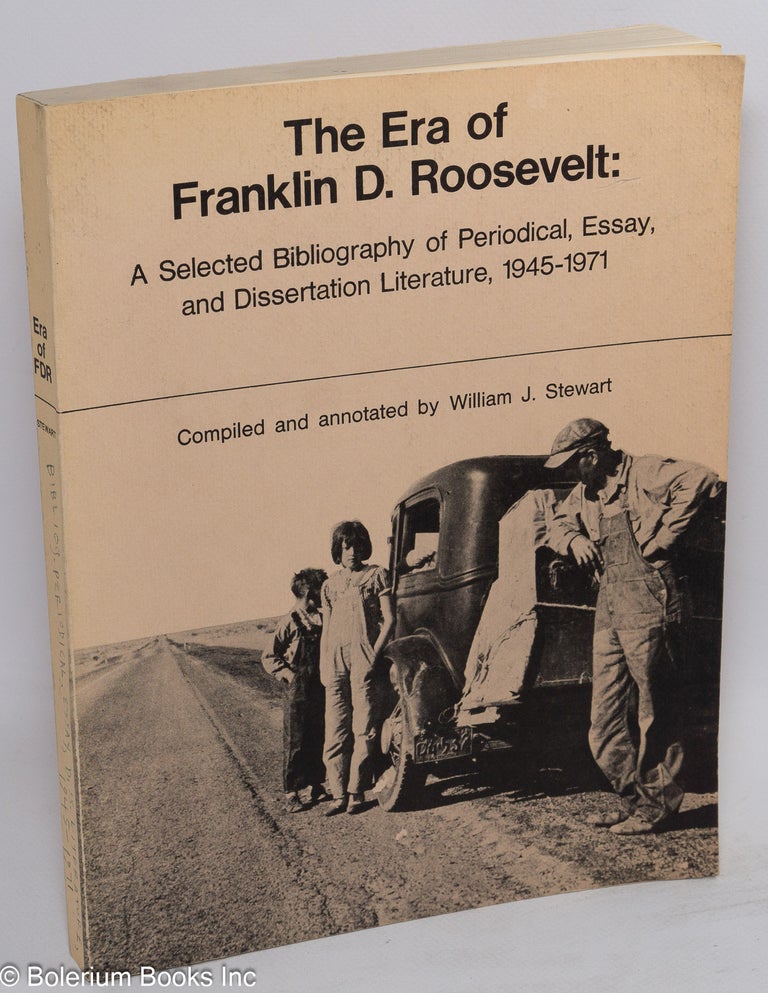 Cat.No: 68992 The era of Franklin D. Roosevelt: a selected bibliography of periodical, essay, and dissertation literature, 1945-1971. William J. Stewart, comp.