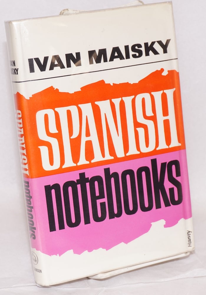Cat.No: 6901 Spanish notebooks; translated from the Russian by Ruth Kisch. Ivan Maisky.
