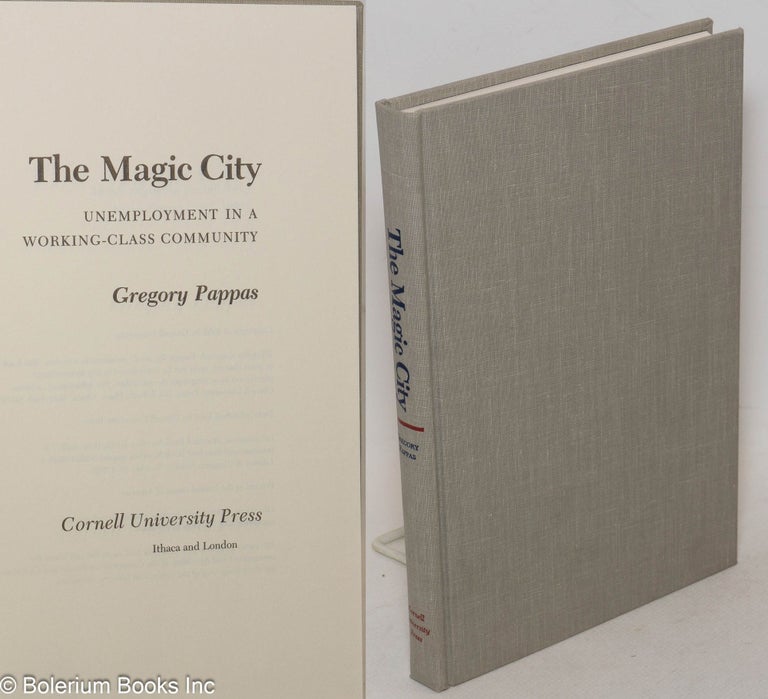 Cat.No: 69040 The magic city; unemployment in a working-class community. Gregory Pappas.