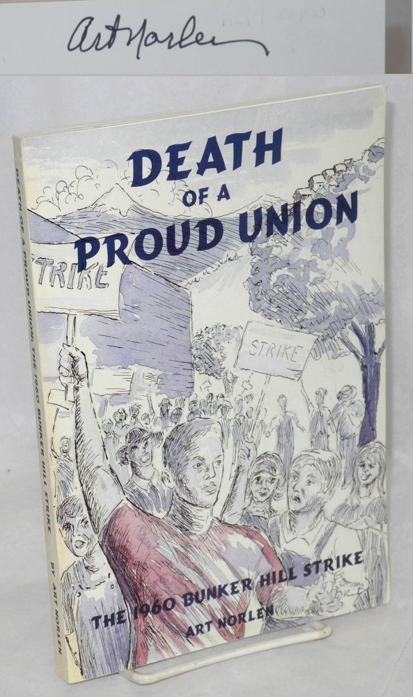 Cat.No: 69044 Death of a proud union: the 1960 Bunker Hill Strike. Art Norlen.