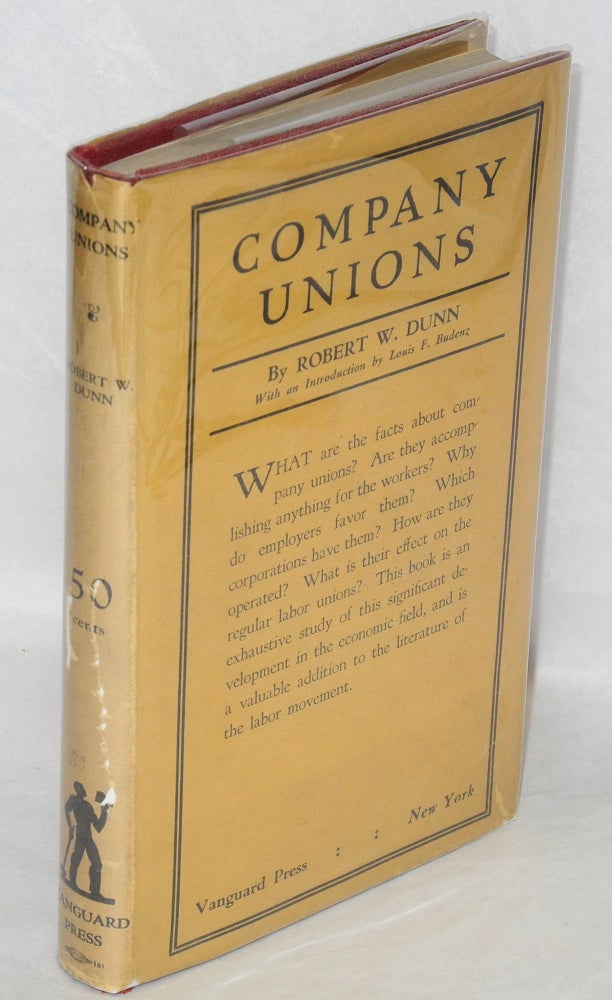 Cat.No: 69076 Company unions; employers' "industrial democracy." With an introduction by Louis F. Budenz. Robert W. Dunn.