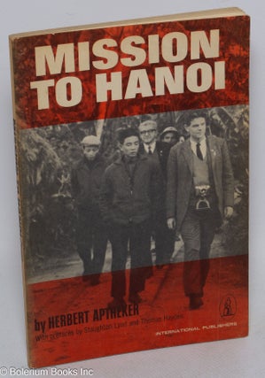 Cat.No: 69082 Mission to Hanoi. Herbert Aptheker, Tom Hayden, Staughton Lynd
