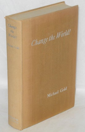 Cat.No: 69089 Change the World! Foreword by Robert Forsythe. Michael Gold
