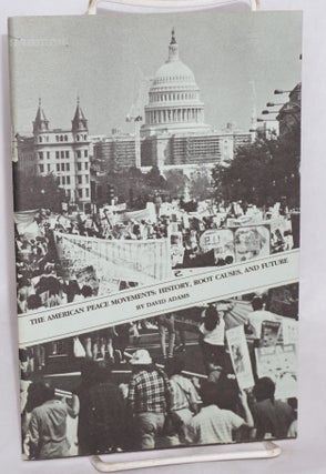 Cat.No: 69097 The American peace movements: history, root causes, and future. David Adams