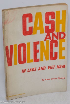 Cat.No: 69100 Cash and violence in Laos and Viet Nam. Anna Louise Strong