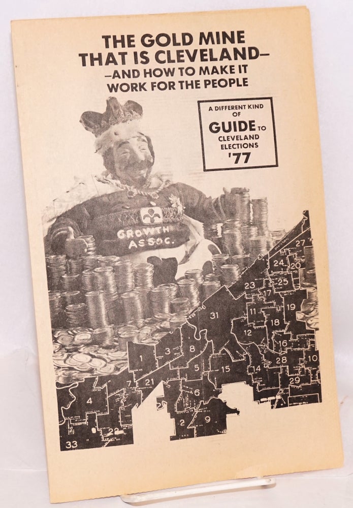 Cat.No: 69130 The Gold Mine that is Cleveland -- and how to make it work for the people. A different kind of guide to Cleveland elections '77. Communist Party of Ohio.