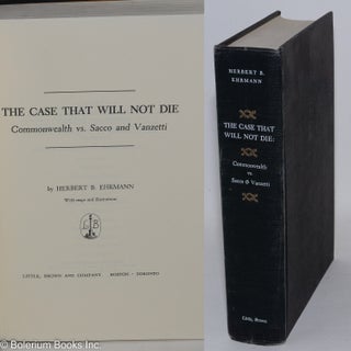 Cat.No: 6915 The case that will not die: Commonwealth vs. Sacco and Vanzetti. Herbert B....