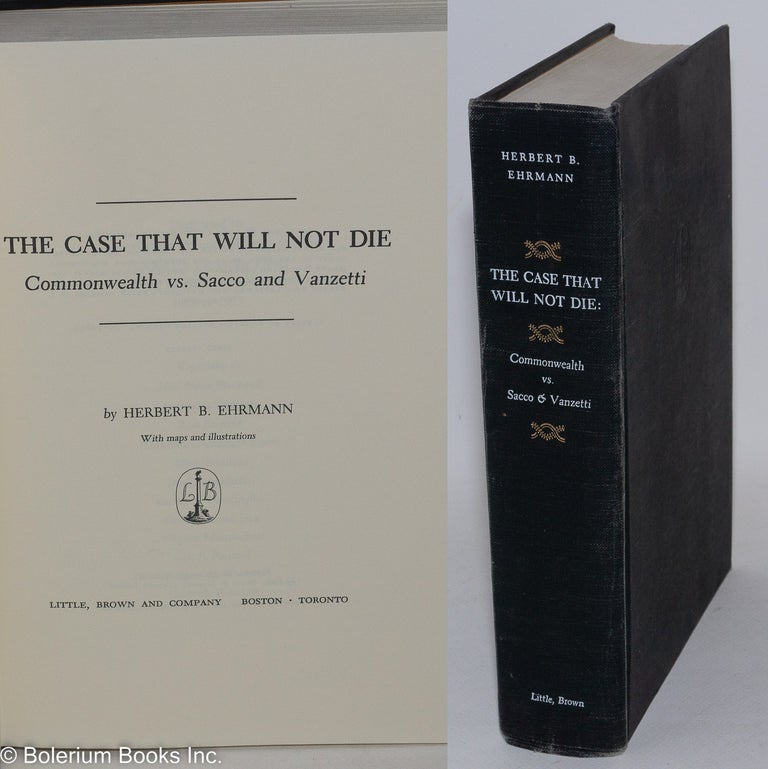 Cat.No: 6915 The case that will not die: Commonwealth vs. Sacco and Vanzetti. Herbert B. Ehrmann.