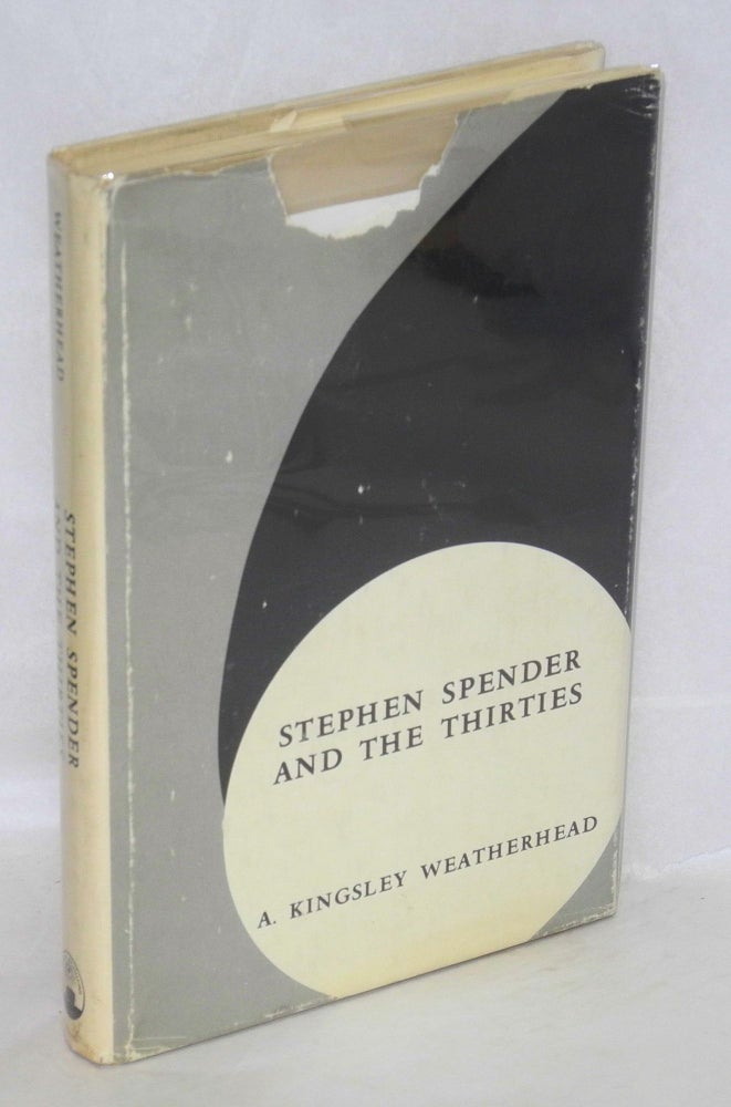 Cat.No: 69250 Stephen Spender and the thirties. A. Kingsley Weatherhead.