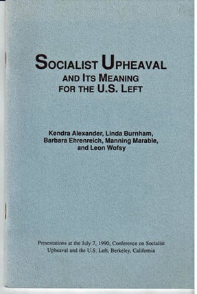 Socialist upheaval and its meaning for the U.S. left. Presentations at the July 7, 1990, Conference on Socialist Upheaval and the the U.S. Left, Berkeley, California