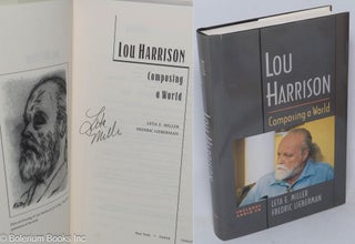 Cat.No: 69557 Lou Harrison: composing a world [signed]. Lou Harrison, Leta E. Miller,...