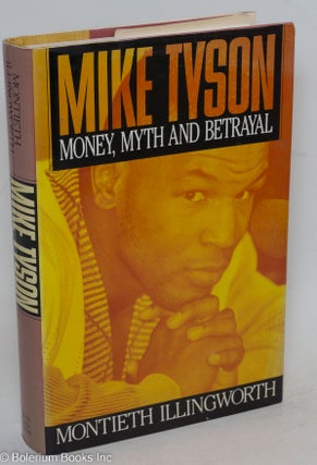 Cat.No: 69683 Myke Tyson; money, myth and betrayal. Montieth M. Illingworth